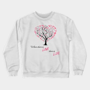 "Where there is LOVE there is LIFE" Crewneck Sweatshirt